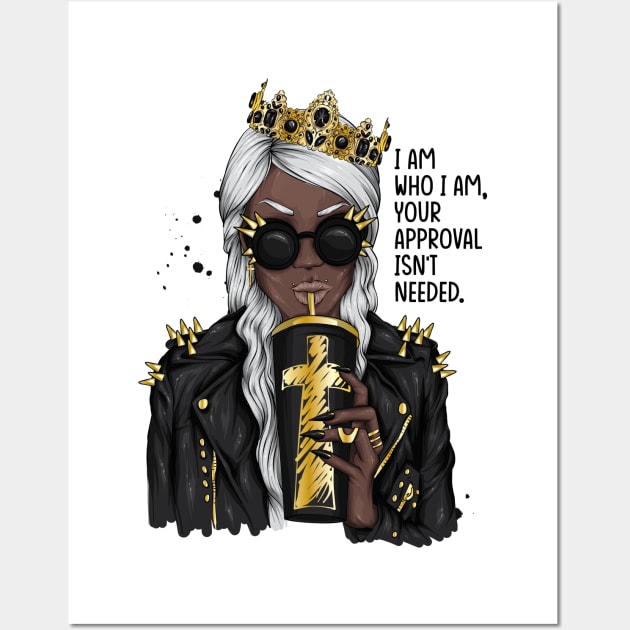 I am who I am your approval isn't needed. Black woman Wall Art by UrbanLifeApparel